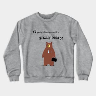 Go into business with a grizzly bear Crewneck Sweatshirt